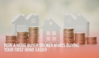 How a Home Buyer Broker Makes Buying Your First Home Easier